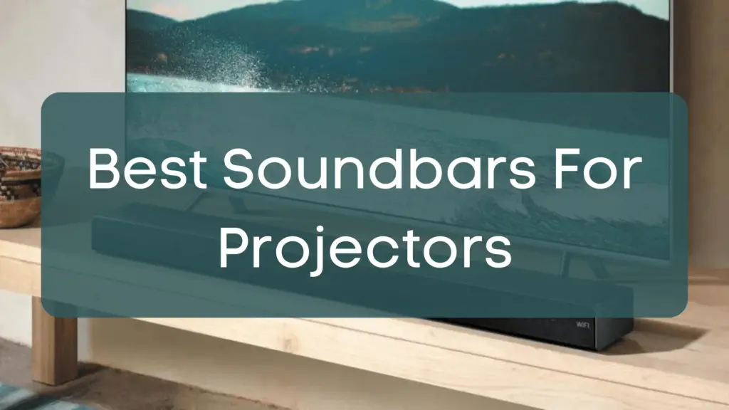Best Soundbars For Projectors