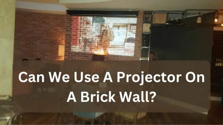 Can We Use A Projector On A Brick Wall? ( Cost Friendly Procedures )
