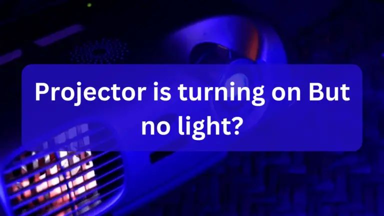 Projector is turning on But no light? Indications, Causes , Solutions & Preventions