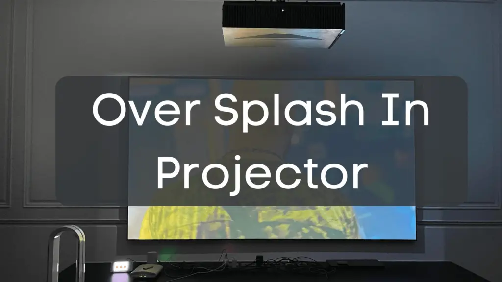 over splash in projector
